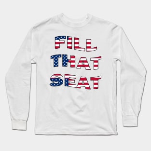 Fill That Seat - Fill The Seat Long Sleeve T-Shirt